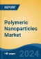 Polymeric Nanoparticles Market - Global Industry Size, Share, Trends, Opportunity, and Forecast, 2019-2029F - Product Thumbnail Image