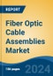 Fiber Optic Cable Assemblies Market - Global Industry Size, Share, Trends, Opportunity, and Forecast, 2019-2029F - Product Image