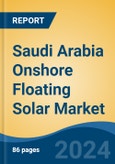 Saudi Arabia Onshore Floating Solar Market, By Region, Competition, Forecast & Opportunities, 2019-2029F- Product Image