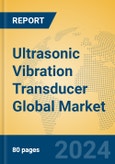 Ultrasonic Vibration Transducer Global Market Insights 2024, Analysis and Forecast to 2029, by Manufacturers, Regions, Technology, Application, Product Type- Product Image