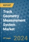 Track Geometry Measurement System Market - Global Industry Analysis, Size, Share, Growth, Trends, and Forecast 2031 - By Product, Technology, Grade, Application, End-user, Region: (North America, Europe, Asia Pacific, Latin America and Middle East and Africa) - Product Thumbnail Image