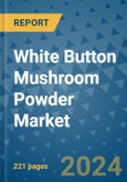 White Button Mushroom Powder Market - Global Industry Analysis, Size, Share, Growth, Trends, and Forecast 2031 - By Product, Technology, Grade, Application, End-user, Region: (North America, Europe, Asia Pacific, Latin America and Middle East and Africa)- Product Image