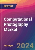 Computational Photography Market Size, Market Share, Application Analysis, Regional Outlook, Growth Trends, Key Players, Competitive Strategies and Forecasts, 2024 To 2032- Product Image