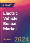 Electric Vehicle Busbar Market Size, Market Share, Application Analysis, Regional Outlook, Growth Trends, Key Players, Competitive Strategies and Forecasts, 2024 To 2032- Product Image