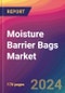 Moisture Barrier Bags Market Size, Market Share, Application Analysis, Regional Outlook, Growth Trends, Key Players, Competitive Strategies and Forecasts, 2024 To 2032 - Product Thumbnail Image