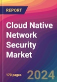 Cloud Native Network Security Market Size, Market Share, Application Analysis, Regional Outlook, Growth Trends, Key Players, Competitive Strategies and Forecasts, 2024 To 2032- Product Image