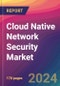 Cloud Native Network Security Market Size, Market Share, Application Analysis, Regional Outlook, Growth Trends, Key Players, Competitive Strategies and Forecasts, 2024 To 2032 - Product Image