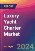 Luxury Yacht Charter Market Size, Market Share, Application Analysis, Regional Outlook, Growth Trends, Key Players, Competitive Strategies and Forecasts, 2024 To 2032- Product Image