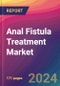 Anal Fistula Treatment Market Size, Market Share, Application Analysis, Regional Outlook, Growth Trends, Key Players, Competitive Strategies and Forecasts, 2024 To 2032 - Product Image