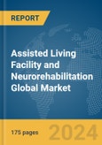 Assisted Living Facility and Neurorehabilitation Global Market Report 2024- Product Image