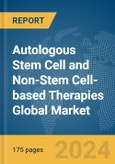 Autologous Stem Cell and Non-Stem Cell-based Therapies Global Market Report 2024- Product Image