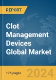 Clot Management Devices Global Market Report 2024- Product Image