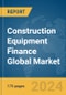Construction Equipment Finance Global Market Report 2024 - Product Thumbnail Image