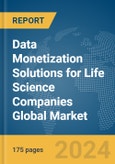 Data Monetization Solutions for Life Science Companies Global Market Report 2024- Product Image