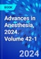 Advances in Anesthesia, 2024. Volume 42-1 - Product Thumbnail Image