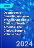 Odontogenic Sinusitis, An Issue of Otolaryngologic Clinics of North America. The Clinics: Surgery Volume 57-6- Product Image