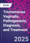 Trichomonas Vaginalis. Pathogenesis, Diagnosis, and Treatment - Product Thumbnail Image