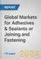 Global Markets for Adhesives & Sealants or Joining and Fastening - Product Image