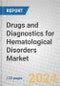 Drugs and Diagnostics for Hematological Disorders: Global Markets - Product Thumbnail Image