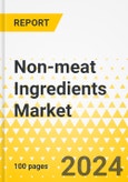 Non-meat Ingredients Market - A Global and Regional Analysis: Focus on End-use Application, Source, Ingredients Type, and Region - Analysis and Forecast, 2024-2034- Product Image