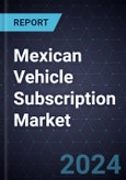 Growth Opportunities in the Mexican Vehicle Subscription Market- Product Image