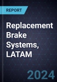 Replacement Brake Systems, LATAM, 2024-2030- Product Image