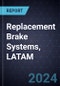 Replacement Brake Systems, LATAM, 2024-2030 - Product Thumbnail Image