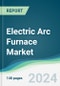 Electric Arc Furnace Market - Forecasts from 2024 to 2029 - Product Thumbnail Image