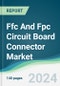FFC and FPC Circuit Board Connector Market - Forecasts from 2024 to 2029 - Product Thumbnail Image
