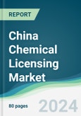 China Chemical Licensing Market - Forecasts from 2024 to 2029- Product Image