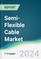 Semi-Flexible Cable Market - Forecasts from 2024 to 2029 - Product Thumbnail Image