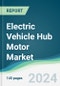 Electric Vehicle Hub Motor Market - Forecasts from 2024 to 2029 - Product Thumbnail Image