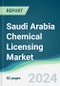 Saudi Arabia Chemical Licensing Market - Forecasts from 2024 to 2029 - Product Image