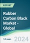 Rubber Carbon Black Market - Global Forecasts from 2024 to 2029 - Product Image