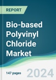 Bio-Based Polyvinyl Chloride Market - Forecasts from 2024 to 2029- Product Image