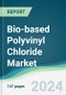 Bio-Based Polyvinyl Chloride Market - Forecasts from 2024 to 2029 - Product Image