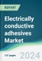 Electrically Conductive Adhesives Market - Forecasts from 2024 to 2029 - Product Image