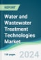 Water and Wastewater Treatment Technologies Market - Forecasts from 2024 to 2029 - Product Thumbnail Image