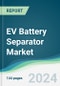 EV Battery Separator Market - Forecasts from 2024 to 2029 - Product Image