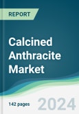 Calcined Anthracite Market - Forecasts from 2024 to 2029- Product Image