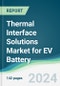 Thermal Interface Solutions Market for EV Battery - Forecasts from 2024 to 2029 - Product Thumbnail Image