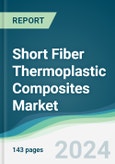 Short Fiber Thermoplastic Composites Market - Forecasts from 2024 to 2029- Product Image