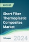 Short Fiber Thermoplastic Composites Market - Forecasts from 2024 to 2029 - Product Image