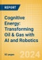 Cognitive Energy: Transforming Oil & Gas with AI and Robotics - Product Image