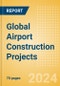 Project Insight - Global Airport Construction Projects (Q2 2024) - Product Thumbnail Image