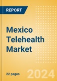 Mexico Telehealth Market Outlook to 2033 - Telehealth Devices and Telehealth Software and Services- Product Image