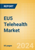 EU5 Telehealth Market Outlook to 2033 - Telehealth Devices and Telehealth Software and Services- Product Image