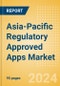 Asia-Pacific Regulatory Approved Apps Market Outlook to 2033 - Clinical-Focused Apps and Indication Specific Mobile Apps - Product Image