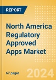 North America Regulatory Approved Apps Market Outlook to 2033 - Clinical-Focused Apps and Indication Specific Mobile Apps- Product Image