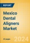 Mexico Dental Aligners Market Outlook to 2033 - Product Thumbnail Image